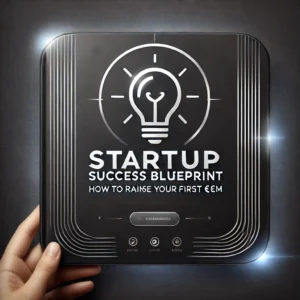 Startup Success Blueprint: How to Raise Your First €1M